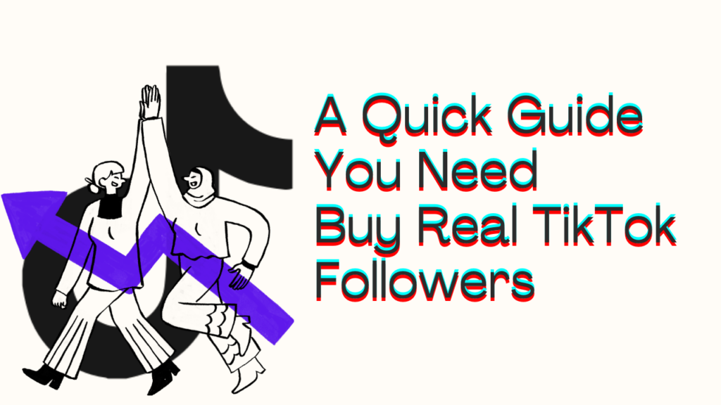 A Quick Guide You Need: Buy Real TikTok Followers